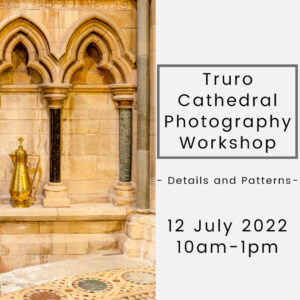 Truro Cathedral Photography Workshop 12 July 2022